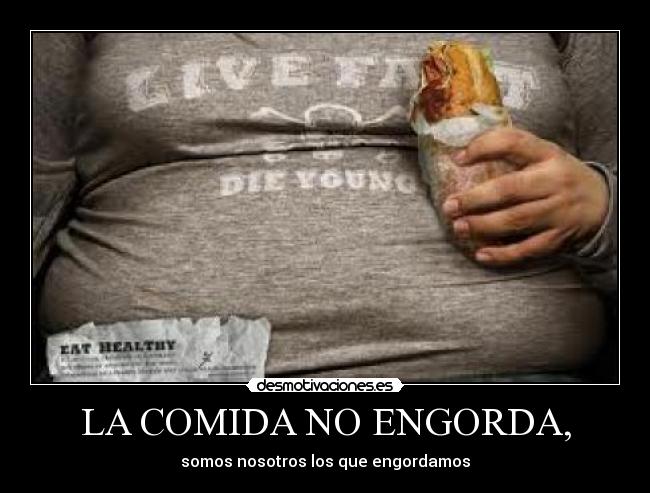LA COMIDA NO ENGORDA, - 