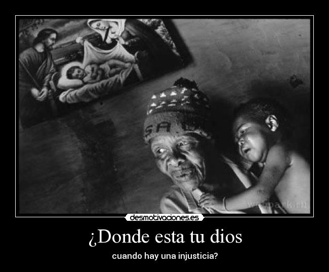 ¿Donde esta tu dios - cuando hay una injusticia?