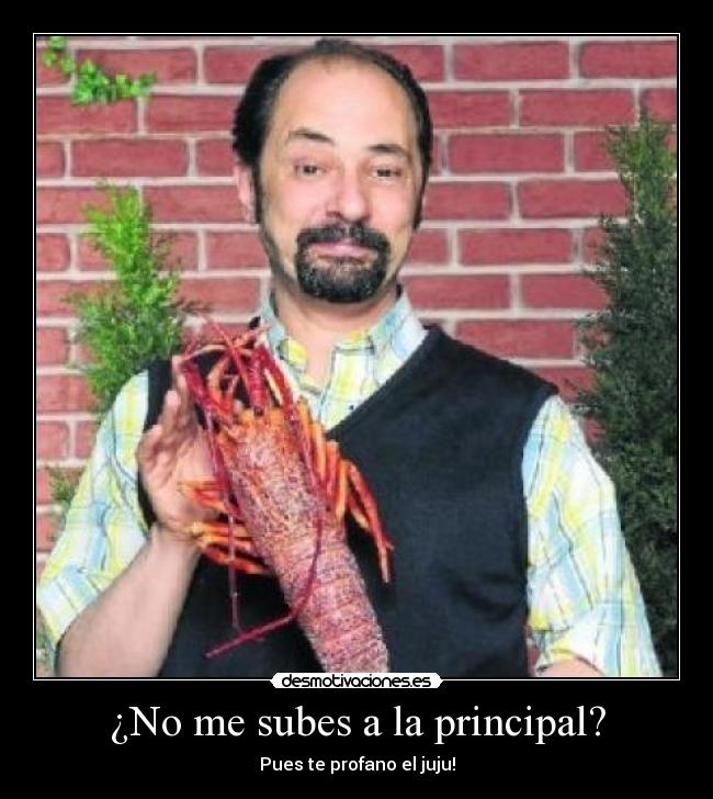 ¿No me subes a la principal? -