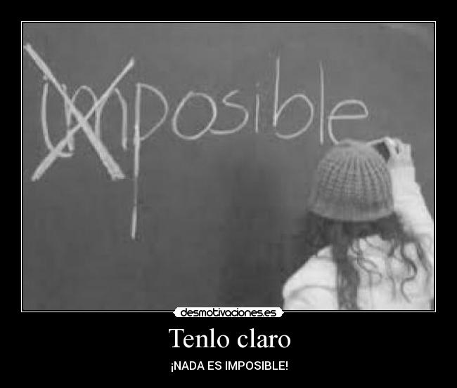 Tenlo claro - ¡NADA ES IMPOSIBLE!