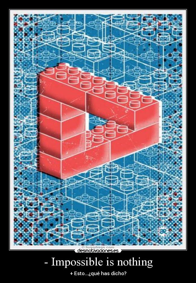 - Impossible is nothing - + Esto...¿qué has dicho?