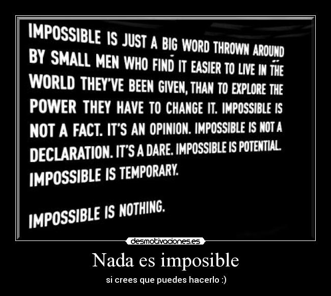 Nada es imposible - si crees que puedes hacerlo :)