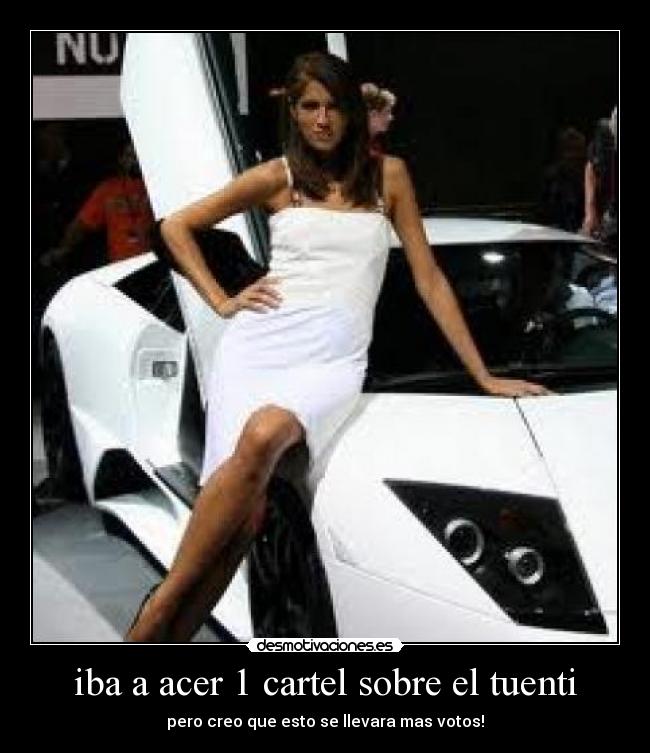 iba a acer 1 cartel sobre el tuenti - pero creo que esto se llevara mas votos!