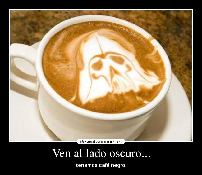 Ven al lado oscuro... -