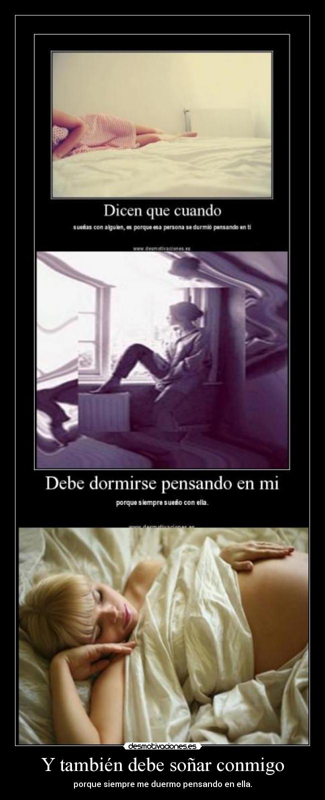 Y también debe soñar conmigo - porque siempre me duermo pensando en ella.