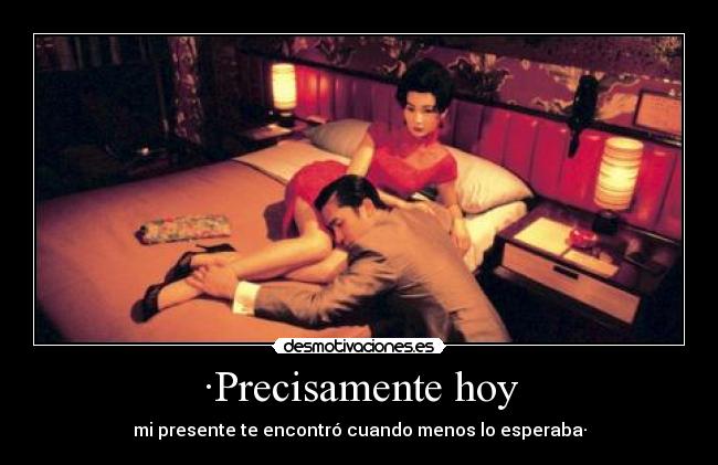 ·Precisamente hoy -