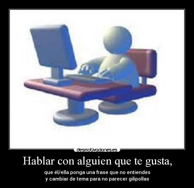 Hablar con alguien que te gusta, - 
