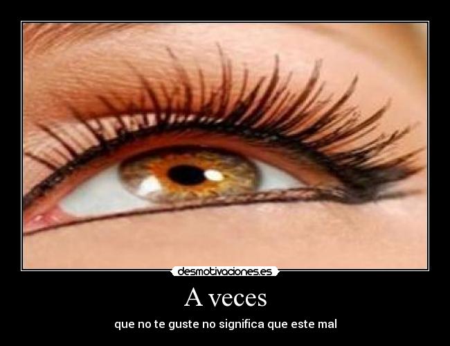 A veces - que no te guste no significa que este mal