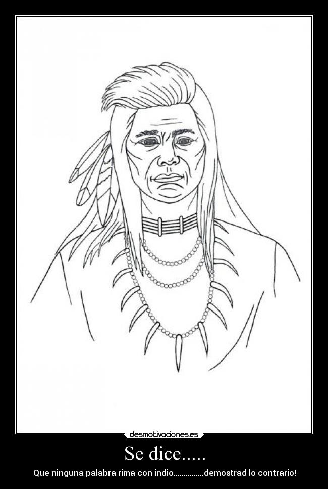 Se dice..... - Que ninguna palabra rima con indio...............demostrad lo contrario!