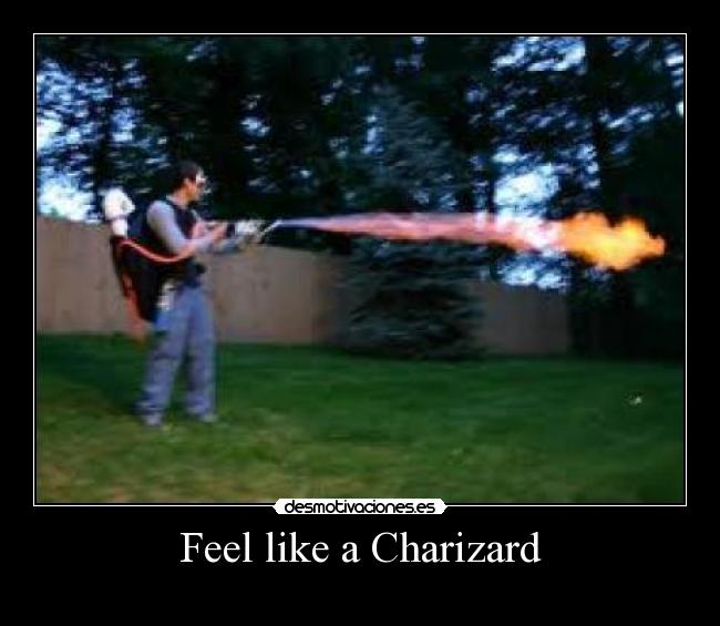 Feel like a Charizard -