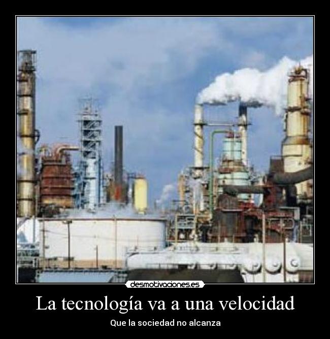 La tecnología va a una velocidad - Que la sociedad no alcanza