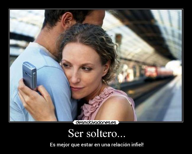 Ser soltero... -  Es mejor que estar en una relación infiel!