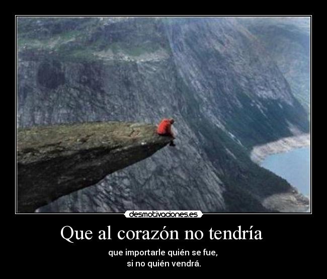 Que al corazón no tendría -