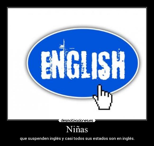 Niñas - que suspenden inglés y casi todos sus estados son en inglés.