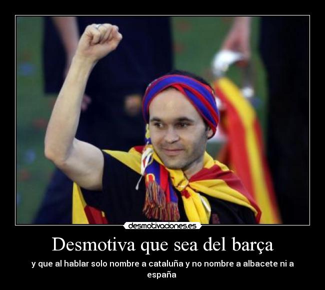 Desmotiva que sea del barça - 