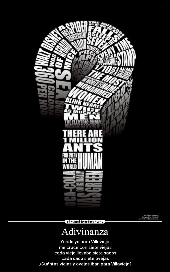 Adivinanza - Yendo yo para Villavieja
me cruce con siete viejas
cada vieja llevaba siete sacos
cada saco siete ovejas
¿Cuántas viejas y ovejas iban para Villavieja?