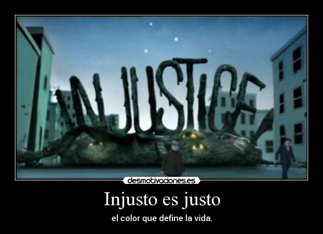 Injusto es justo - el color que define la vida.