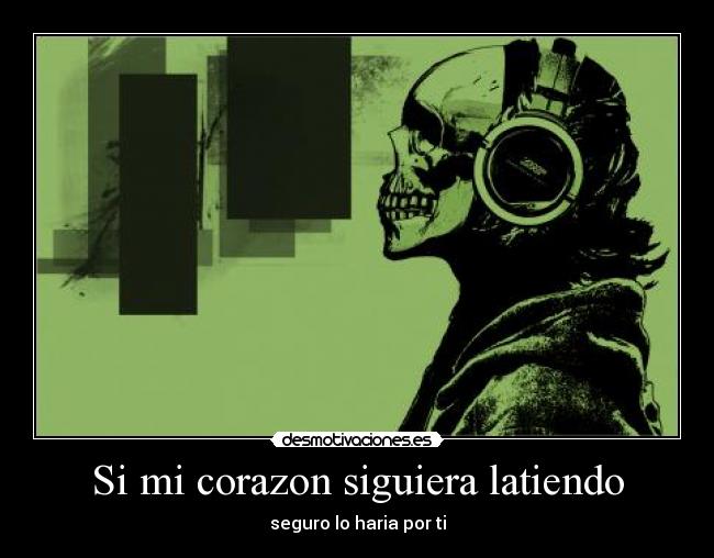 Si mi corazon siguiera latiendo - seguro lo haria por ti