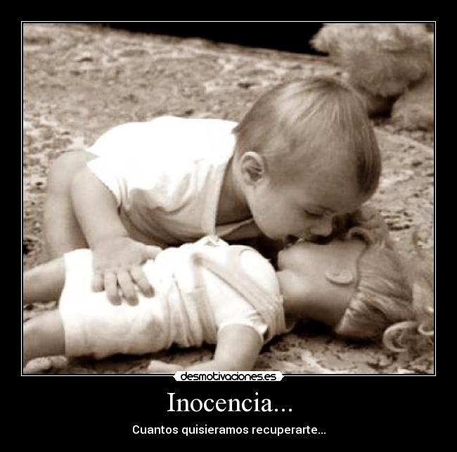 Inocencia... - Cuantos quisieramos recuperarte...