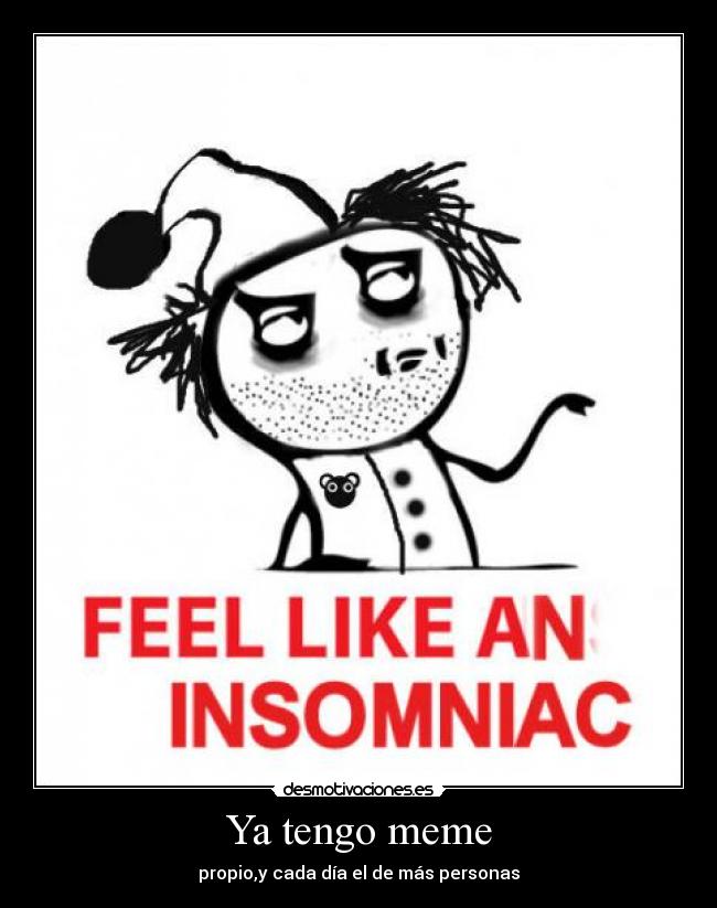 carteles meme propio particular feel like insomniac ojeras dormir sueno pijama desmotivaciones