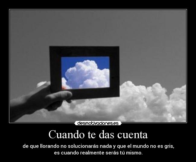 Cuando te das cuenta -