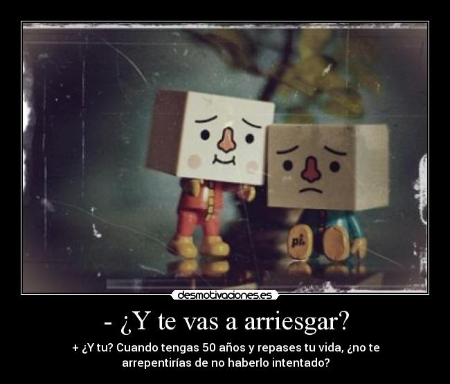 - ¿Y te vas a arriesgar? - 