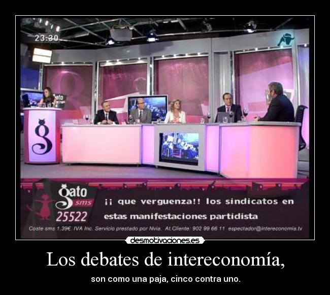 Los debates de intereconomía, - son como una paja, cinco contra uno.