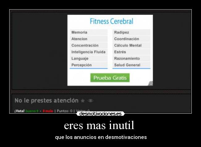 eres mas inutil - que los anuncios en desmotivaciones