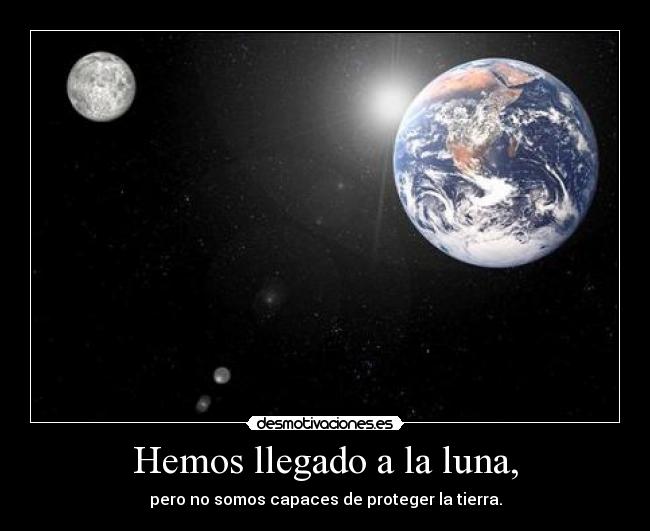 Hemos llegado a la luna, -