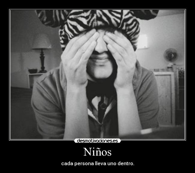 Niños - cada persona lleva uno dentro.