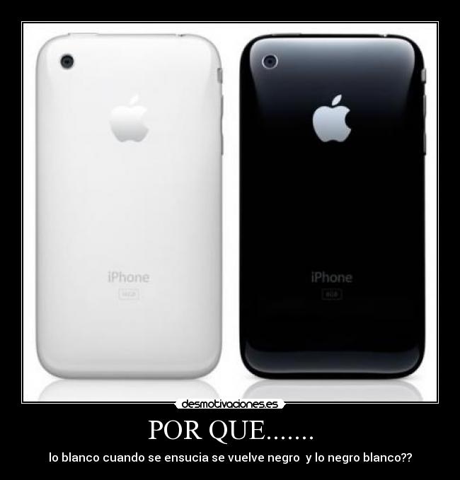 POR QUE....... - lo blanco cuando se ensucia se vuelve negro y lo negro blanco??