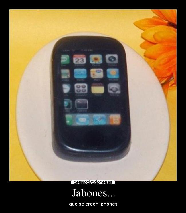 Jabones... - que se creen Iphones