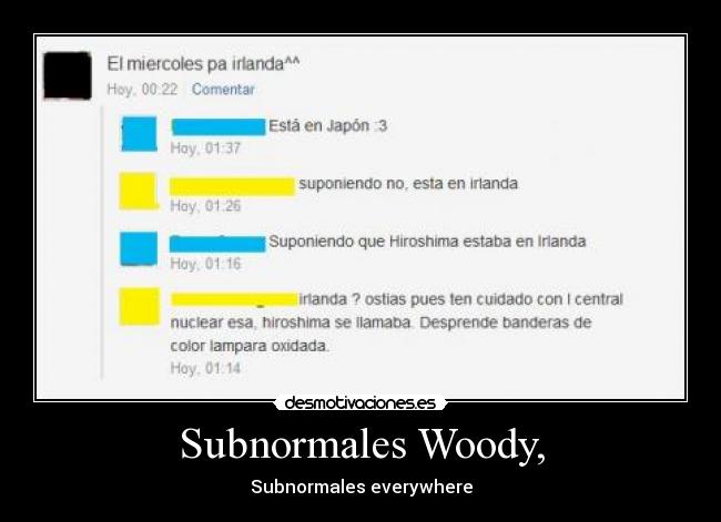 Subnormales Woody, - Subnormales everywhere