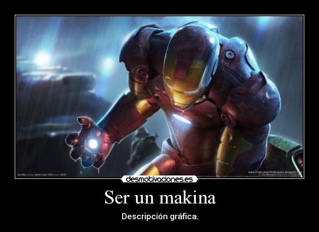 Ser un makina - Descripción gráfica.