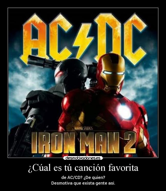 ¿Cúal es tú canción favorita - de AC/CD? ¿De quien?
Desmotiva que exista gente asi.