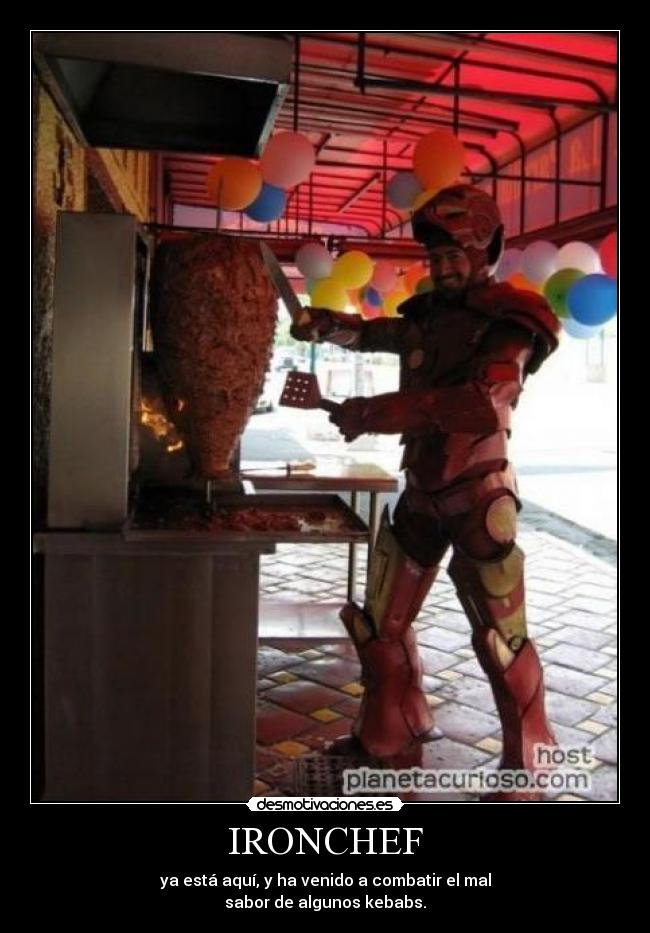 IRONCHEF - ya está aquí, y ha venido a combatir el mal
sabor de algunos kebabs.