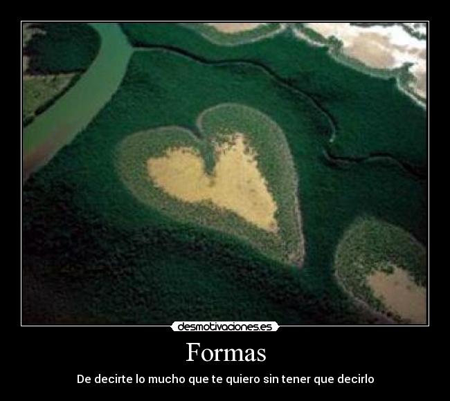 Formas - De decirte lo mucho que te quiero sin tener que decirlo