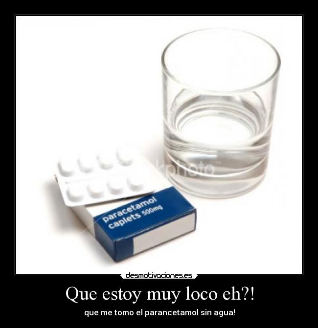Que estoy muy loco eh?! -