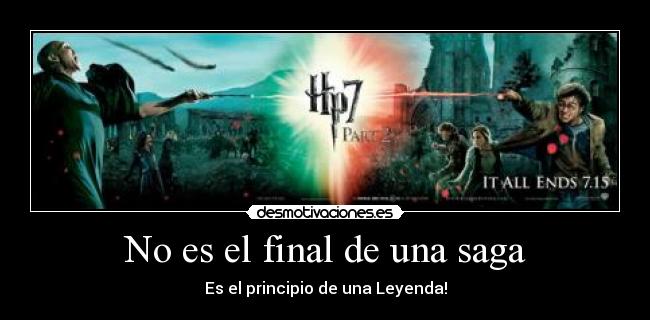 No es el final de una saga - Es el principio de una Leyenda!