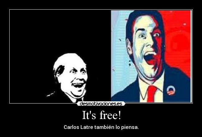 Its free! - Carlos Latre también lo piensa.
