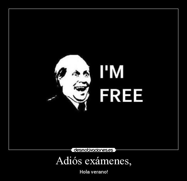 Adiós exámenes, - 