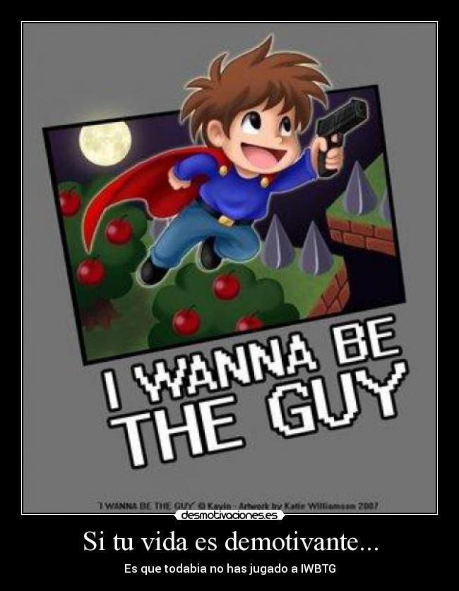 Si tu vida es demotivante... - Es que todabia no has jugado a IWBTG