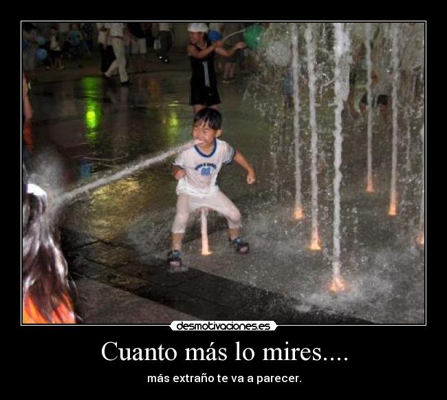 Cuanto más lo mires.... - más extraño te va a parecer.