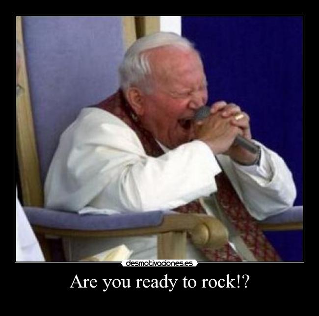 Are you ready to rock!? - 