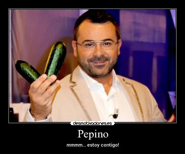 Pepino - mmmm... estoy contigo!