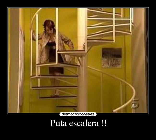Puta escalera !! -