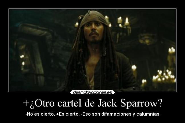 +¿Otro cartel de Jack Sparrow? - -No es cierto. +Es cierto. -Eso son difamaciones y calumnias.