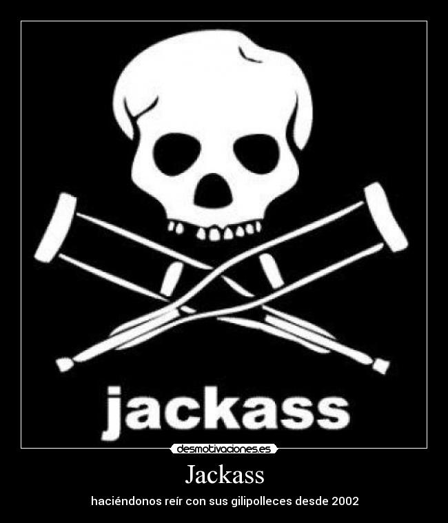 carteles jackass ostias gilipolleces golpes tonterias programa 2002 mtv desmotivaciones