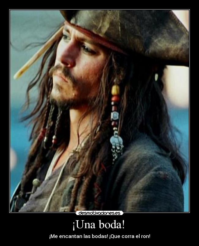 ¡Una boda!  - ¡Me encantan las bodas! ¡Que corra el ron!