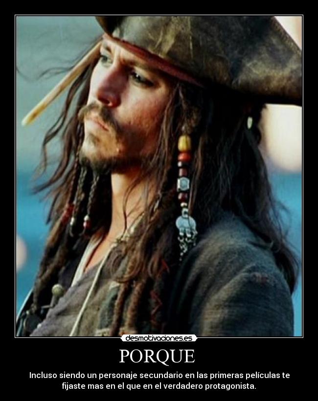 PORQUE - Incluso siendo un personaje secundario en las primeras películas te
fijaste mas en el que en el verdadero protagonista.